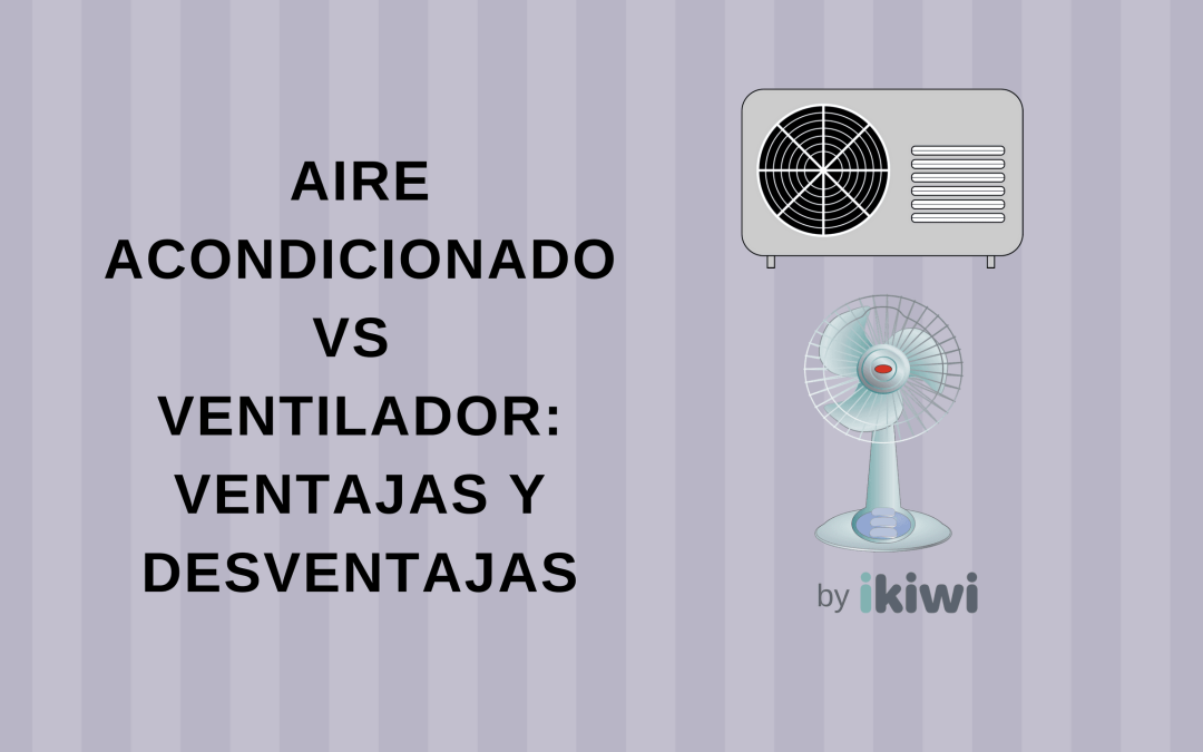 Aire acondicionado vs ventilador: ventajas y desventajas