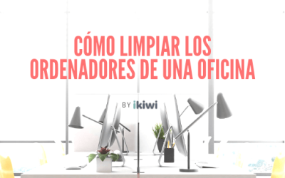 Cómo limpiar los ordenadores de una oficina