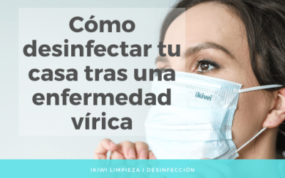 Cómo desinfectar tu casa tras una enfermedad vírica